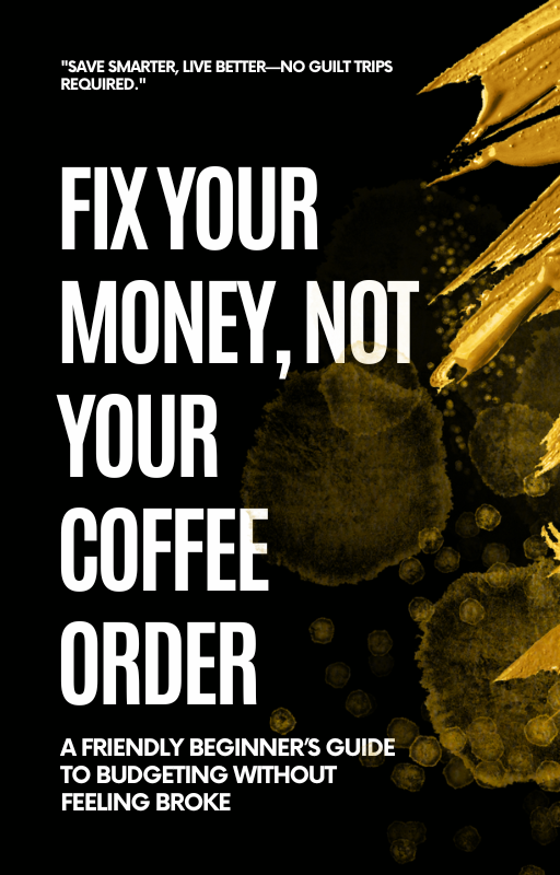 💸 Fix Your Money, Not Your Coffee Order: A Friendly Budgeting Guide for Beginners