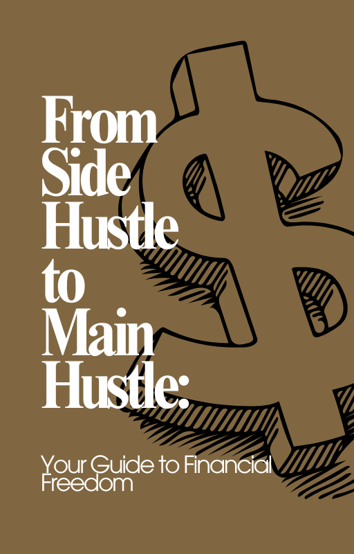 📘 From Side Hustle to Main Hustle: Your Guide to Financial Freedom